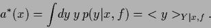 \begin{displaymath}
a^*(x)
= \int \!dy \, y \, p(y\vert x,f)
= \,\, <y>_{Y\vert x,f}
.
\end{displaymath}