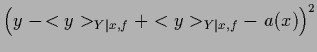 $\displaystyle \left( y\;-\!<y>_{Y\vert x,f}+<y>_{Y\vert x,f}-\;a(x) \right)^2$