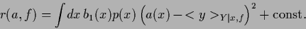 \begin{displaymath}
r(a,f)=\int\!dx\,b_1(x) p(x)\left( a(x)\,-\!<y>_{Y\vert x,f} \right)^2+{\rm const.}
\end{displaymath}