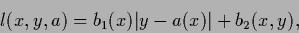 \begin{displaymath}
l(x,y,a) = b_1(x) \vert y-a(x)\vert +b_2(x,y)
,
\end{displaymath}