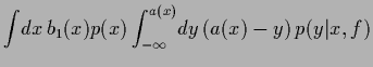 $\displaystyle \int \!dx\, b_1(x) p(x) \int_{-\infty}^{a(x)}\!dy \left (a(x)-y\right) p(y\vert x,f)$