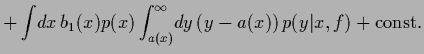 $\displaystyle +
\int \!dx\, b_1(x)p(x)\int_{a(x)}^\infty\!dy \left (y-a(x)\right) p(y\vert x,f)
+{\rm const.}$