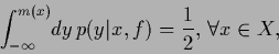 \begin{displaymath}
\int_{-\infty}^{m(x)} \!dy\, p(y\vert x,f) = \frac{1}{2},\, \forall x\in X
,
\end{displaymath}