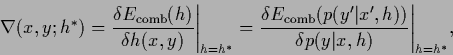 \begin{displaymath}
\nabla (x,y;{h}^{*})
= \frac{\delta E_{\rm comb}({h})}
{\d...
...e ,{h}))}
{\delta p(y\vert x,{h})}\Bigg\vert _{{h}={h}^{*}}
,
\end{displaymath}