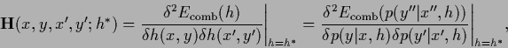 \begin{displaymath}
{\bf H}(x,y,x^\prime,y^\prime;{h}^{*})
= \frac{\delta^2 E_{...
...lta p(y^\prime\vert x^\prime,{h})}
\Bigg\vert _{{h}={h}^{*}}
,
\end{displaymath}