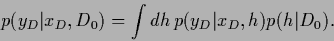 \begin{displaymath}
p(y_D\vert x_D,D_0)
=
\int dh\, p(y_D\vert x_D,h) p(h\vert D_0)
.
\end{displaymath}