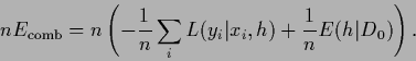 \begin{displaymath}
n E_{\rm comb} =
n \left( -\frac{1}{n} \sum_i L(y_i\vert x_i,{h})
+ \frac{1}{n} E({h}\vert D_0) \right)
.
\end{displaymath}
