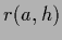 $\displaystyle r(a,{h})$