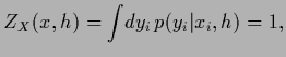 $\displaystyle Z_X(x,{h})=
\int \!dy_i\, p(y_i\vert x_i,{h}) = 1,$