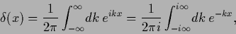 \begin{displaymath}
\delta (x)
= \frac{1}{2 \pi} \int_{-\infty}^{\infty} \!dk\, ...
...\frac{1}{2 \pi i} \int_{-i\infty}^{i\infty} \!dk\, e^{- k x },
\end{displaymath}