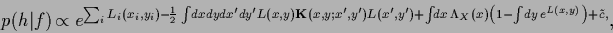 \begin{displaymath}
p({h}\vert f) \!
\propto
e^{ \sum_i L_i(x_i,y_i)
- \!\frac{...
... (x) \left( 1 - \int\!dy\, e^{L(x,y)} \right)
+ \tilde c,
}
,
\end{displaymath}