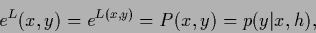 \begin{displaymath}
e^L(x,y) = e^{L(x,y)} = P(x,y) = p(y\vert x,{h})
,
\end{displaymath}