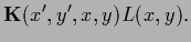 $\displaystyle {{\bf K}}(x^\prime,y^\prime,x,y) L(x,y)
.$