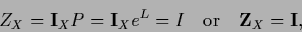 \begin{displaymath}
Z_X
= {\bf I}_X P
= {\bf I}_X e^L
= I
\quad \mbox{\rm or} \quad
{\bf Z}_X = {\bf I},
\end{displaymath}