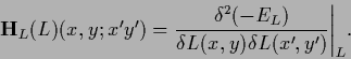 \begin{displaymath}
{\bf H}_L (L) (x,y; x^\prime y^\prime)
=
\frac{\delta^2 (-E_L)}
{\delta L (x,y)\delta L(x^\prime ,y^\prime )}\Bigg\vert _{L}.
\end{displaymath}