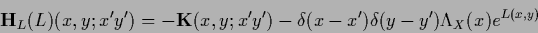 \begin{displaymath}
{\bf H}_L(L) (x,y; x^\prime y^\prime )
=-{{\bf K}}(x,y;x^\pr...
...ta (x-x^\prime )\delta (y-y^\prime ) \Lambda_X (x )e^ {L(x,y)}
\end{displaymath}