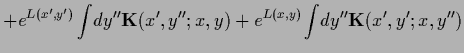 $\displaystyle + e^{L(x^\prime, y^\prime)}
\int \!dy^{\prime\prime} {{\bf K}}(x^...
...(x,y)}
\int \!dy^{\prime\prime} {{\bf K}}(x^\prime,y^\prime;x,y^{\prime\prime})$