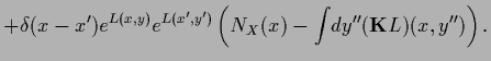 $\displaystyle +
\delta(x- x^\prime)
e^{L(x,y)} e^{L(x^\prime,y^\prime)}
\left( N_X(x)-\int \!dy^{\prime \prime} ({{\bf K}} L)(x,y^{\prime\prime})\right).$