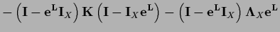 $\displaystyle - \left( {\bf I} - {\bf e^L} {\bf I}_X \right)
{{\bf K}} \left( {...
...\right)
- \left( {\bf I} - {\bf e^L} {\bf I}_X \right)
{\bf\Lambda}_X {\bf e^L}$