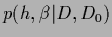 $p({h},\beta \vert D,D_0)$