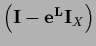 $\left( {\bf I} - {\bf e^L} {\bf I}_X \right)$