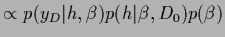 $\propto p(y_D\vert{h},\beta )p({h}\vert\beta ,D_0)p(\beta )$