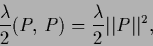 \begin{displaymath}
\frac{\lambda}{2}(P,\,P) = \frac{\lambda}{2}\vert\vert P\vert\vert^2,
\end{displaymath}