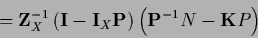 \begin{displaymath}
= {\bf Z}_X^{-1}
\left( {\bf I} - {\bf I}_X {\bf P} \right)
\left( {\bf P}^{-1} N - {{\bf K}} P \right)
\end{displaymath}