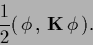 \begin{displaymath}
\frac{1}{2} (\,\phi\,, \,{{\bf K}}\,\phi\, )
.
\end{displaymath}