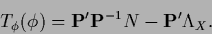 \begin{displaymath}
T_\phi (\phi)
= {\bf P}^\prime {\bf P}^{-1}N
-{\bf P}^\prime \Lambda_X
.
\end{displaymath}