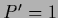 $P^\prime = 1$