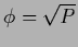 $\phi = \sqrt{P}$