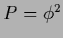 $P=\phi^2$