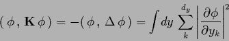 \begin{displaymath}
(\,\phi \,,\, {{\bf K}} \, \phi \,)
=-(\,\phi \,,\, \Delta \...
...y} \left\vert \frac{\partial \phi}{\partial y_k}\right\vert^2
\end{displaymath}