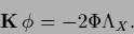 \begin{displaymath}
{{\bf K}} \, \phi = -2 \Phi \Lambda_X
.
\end{displaymath}