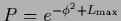 $P = e^{-\phi^2 + L_{\rm max}}$