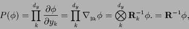 \begin{displaymath}
P(\phi) = \prod_k^{d_y} \frac{\partial \phi}{\partial y_k}
...
... \bigotimes_k^{d_y} {\bf R}_k^{-1} \phi.
= {\bf R}^{-1} \phi,
\end{displaymath}