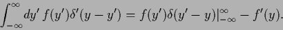 \begin{displaymath}
\int_{-\infty}^\infty \!dy^\prime\, f(y^\prime) \delta^\prim...
...) \delta(y^\prime -y)\vert _{-\infty}^\infty
- f^\prime (y)
.
\end{displaymath}