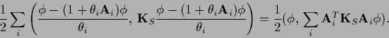 \begin{displaymath}
\frac{1}{2}
\sum_i \left(\frac{\phi -
(1 + \theta_i {\bf A...
...{1}{2}(\phi,\, \sum_i {\bf A}_i^T {\bf K}_S {\bf A}_i \phi )
.
\end{displaymath}
