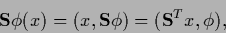 \begin{displaymath}
{\bf S} \phi(x)=(x,{\bf S} \phi)=({\bf S}^T x, \phi)
,
\end{displaymath}