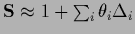 ${\bf S} \approx 1+\sum_i\theta_i \Delta_i$