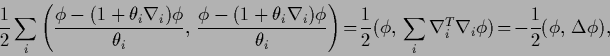 \begin{displaymath}
\frac{1}{2}\sum_i \left(\frac{\phi -
(1 + \theta_i {\nabla...
..._i^T \nabla_i \phi )
\!=\!-\frac{1}{2}(\phi,\, \Delta \phi )
,
\end{displaymath}