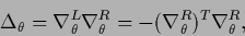 \begin{displaymath}
\Delta_\theta
= \nabla^L_\theta\nabla^R_\theta
= -(\nabla^R_\theta)^T\nabla^R_\theta
,
\end{displaymath}