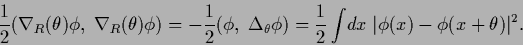 \begin{displaymath}
\frac{1}{2}(\nabla_R (\theta)\phi,\;\nabla_R (\theta) \phi)
...
...)
=\frac{1}{2}\int \!dx\; \vert\phi(x)-\phi(x+\theta)\vert^2
.
\end{displaymath}