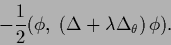 \begin{displaymath}
-\frac{1}{2}
(\phi,\;\left(\Delta+\lambda \Delta_\theta\right) \phi)
.
\end{displaymath}