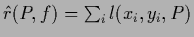 $\hat r(P,f) = \sum_i l(x_i,y_i,P)$