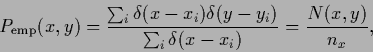 \begin{displaymath}
P_{\rm emp}(x,y)
=
\frac{\sum_i \delta(x-x_i)\delta(y-y_i)}
{\sum_i \delta(x-x_i) }
= \frac{N(x,y)}{n_x}
,
\end{displaymath}