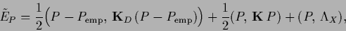 \begin{displaymath}
\tilde E_P =
\frac{1}{2} \Big(P-P_{\rm emp},\, {{\bf K}_D}\,...
...})\Big)
+ \frac{1}{2} (P,\, {{\bf K}}\,P)
+(P,\, \Lambda_X ),
\end{displaymath}