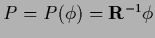 $P = P(\phi) = {\bf R}^{-1} \phi$