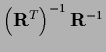 $\left({\bf R}^T\right)^{-1}{\bf R}^{-1}$